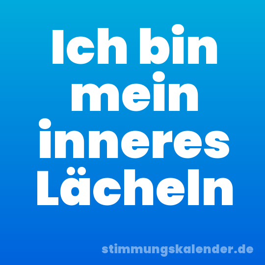 Ich bin mein inneres Lächeln