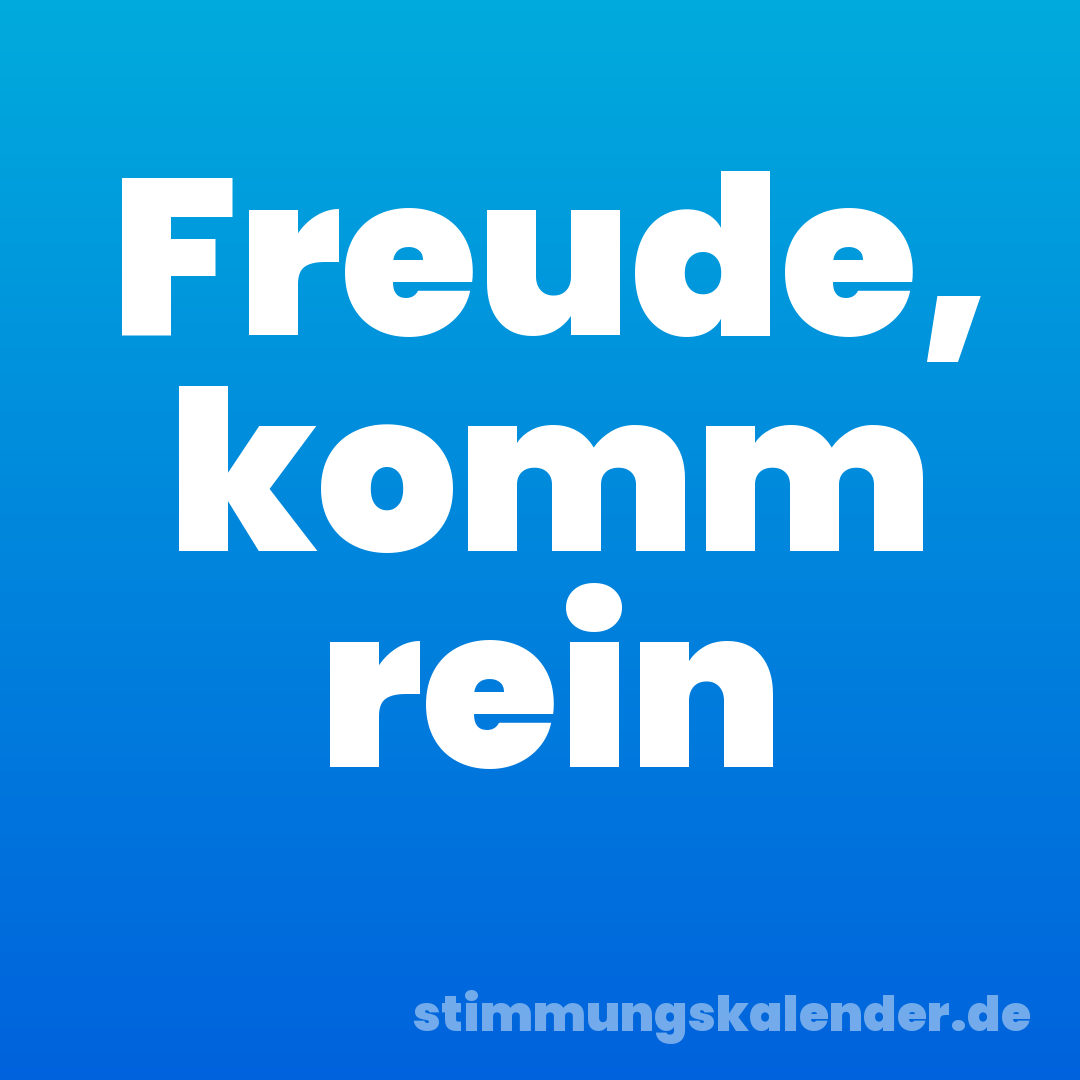 Freude, komm rein