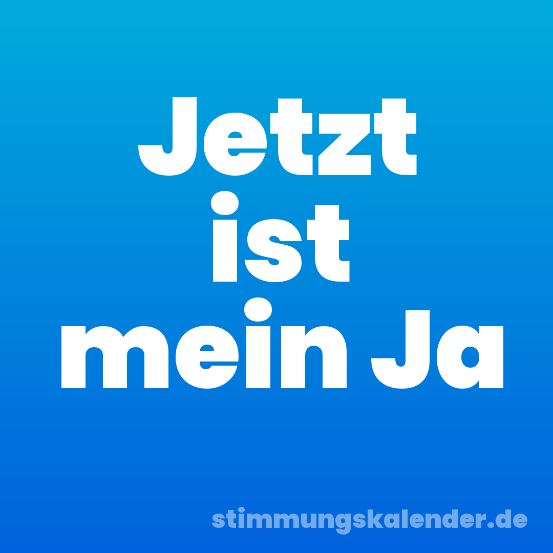 Jetzt ist mein Ja