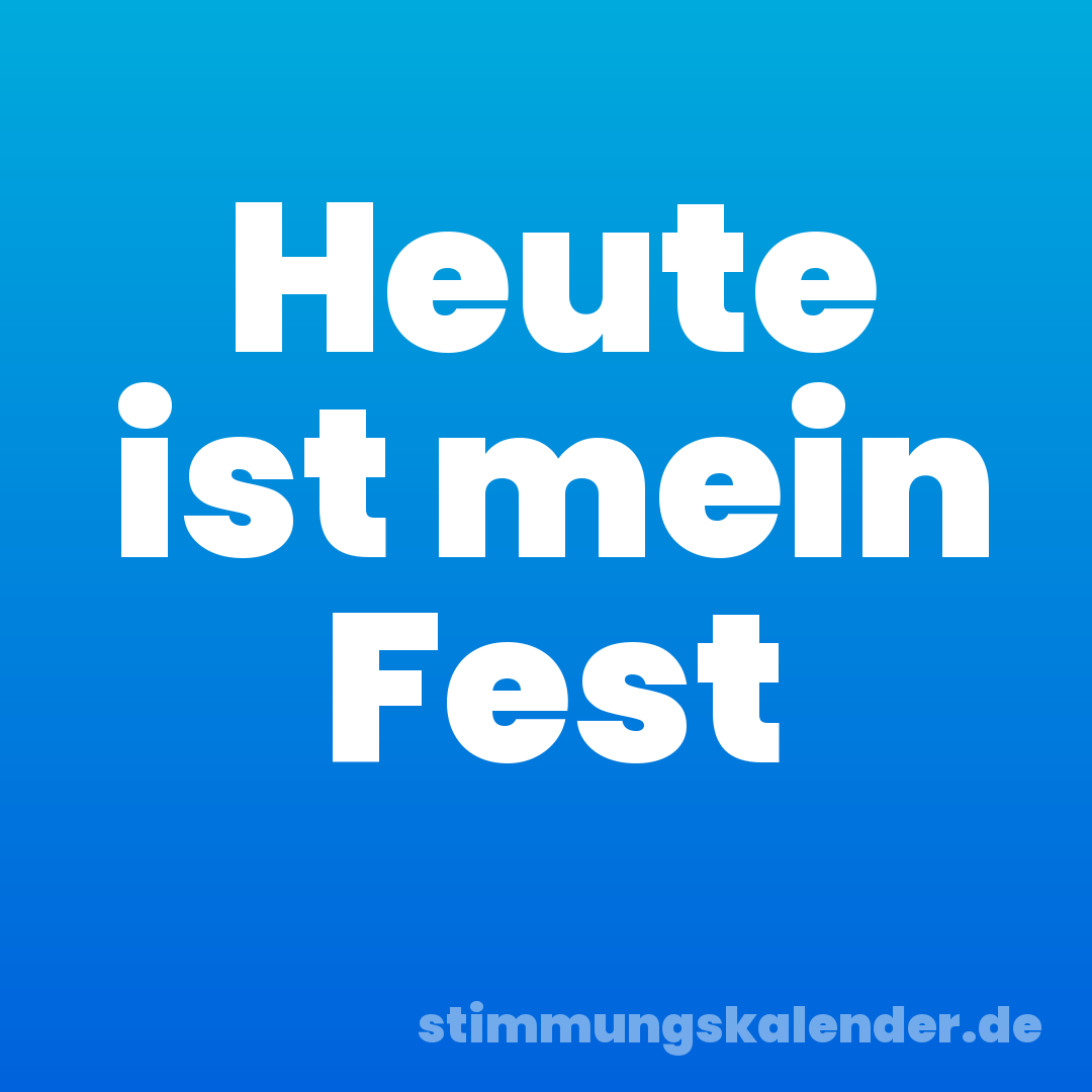 Heute ist mein Fest