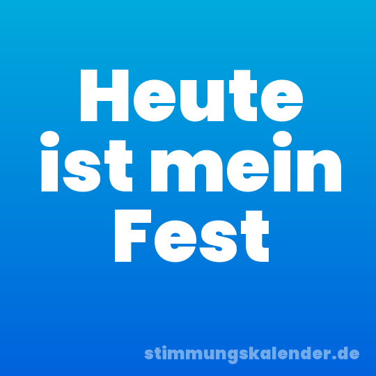 Heute ist mein Fest
