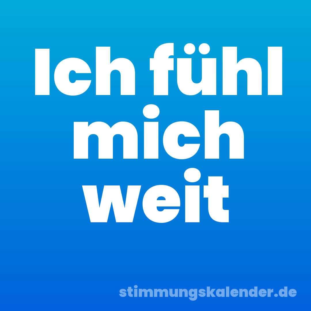 Ich fühl mich weit