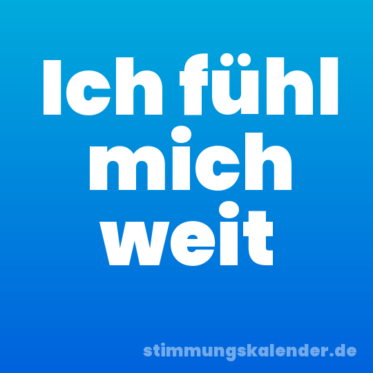 Ich fühl mich weit