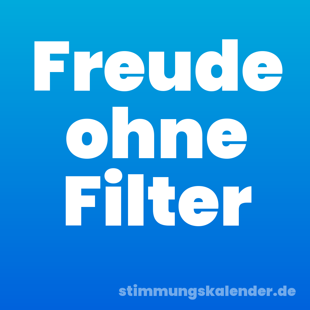 Freude ohne Filter