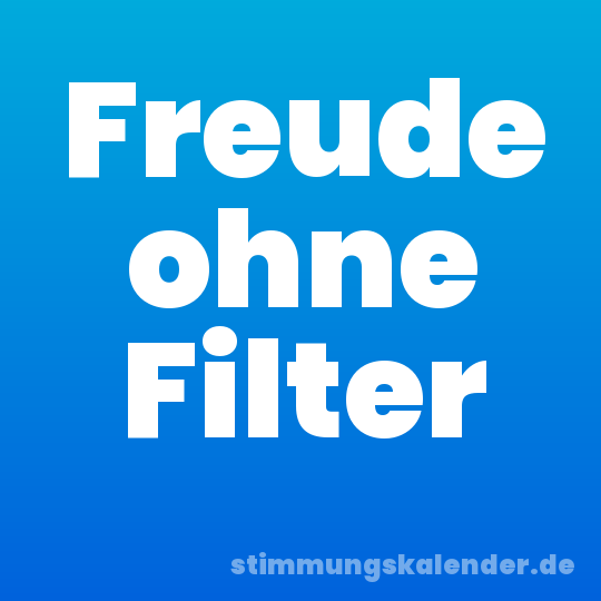 Freude ohne Filter