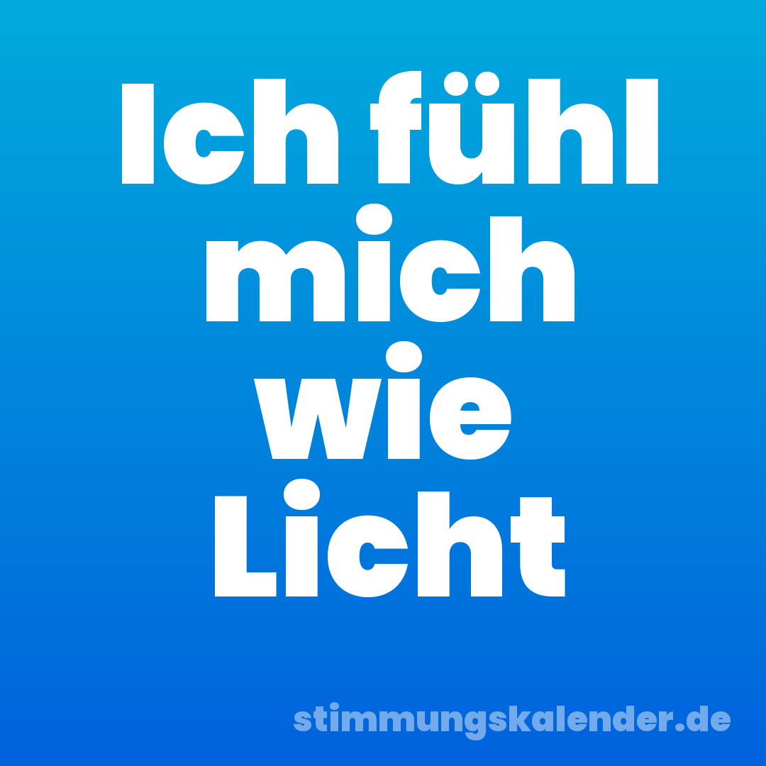 Ich fühl mich wie Licht