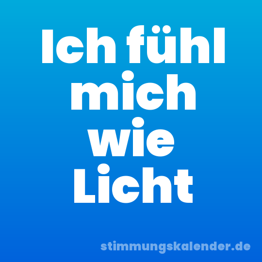 Ich fühl mich wie Licht