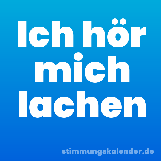Ich hör mich lachen