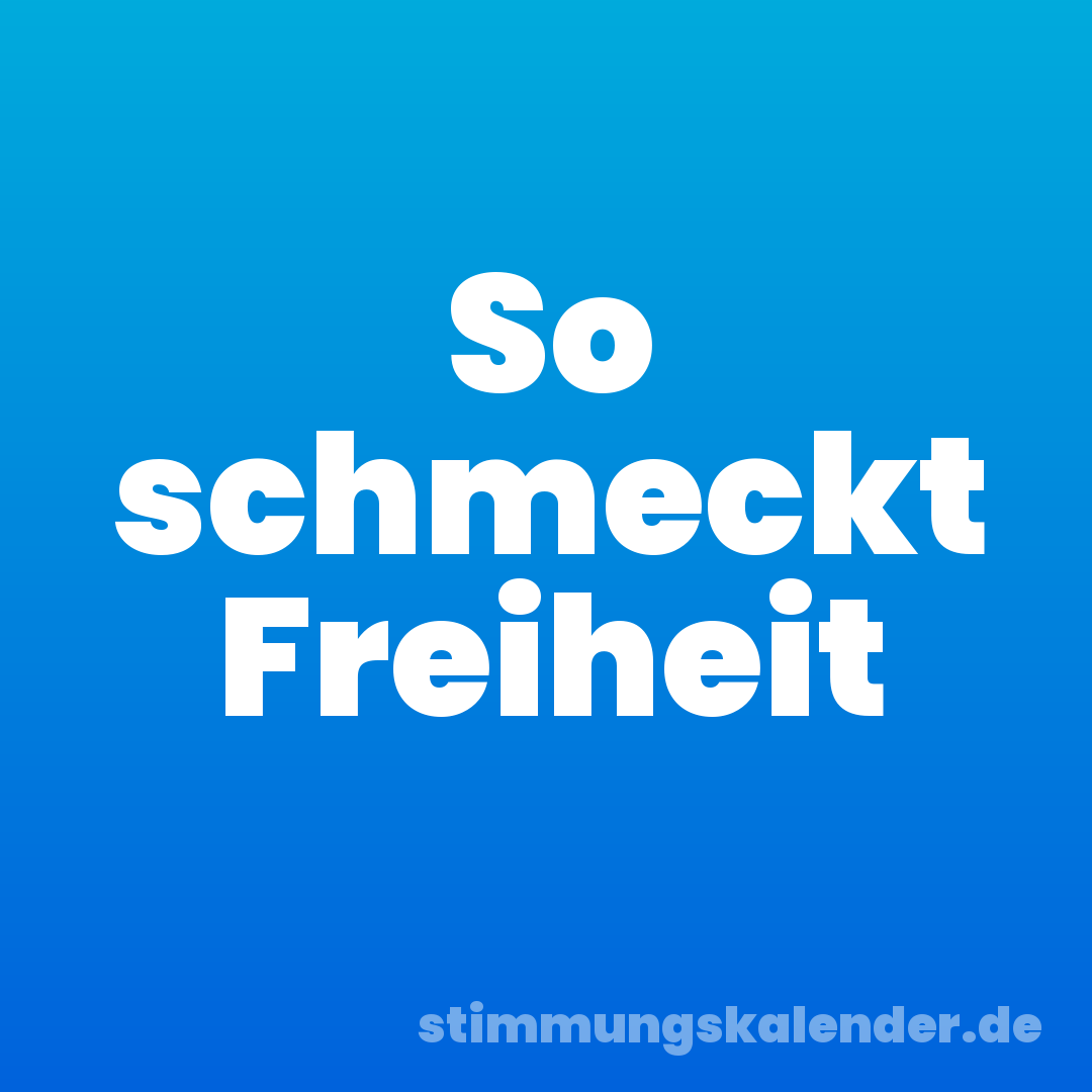 So schmeckt Freiheit