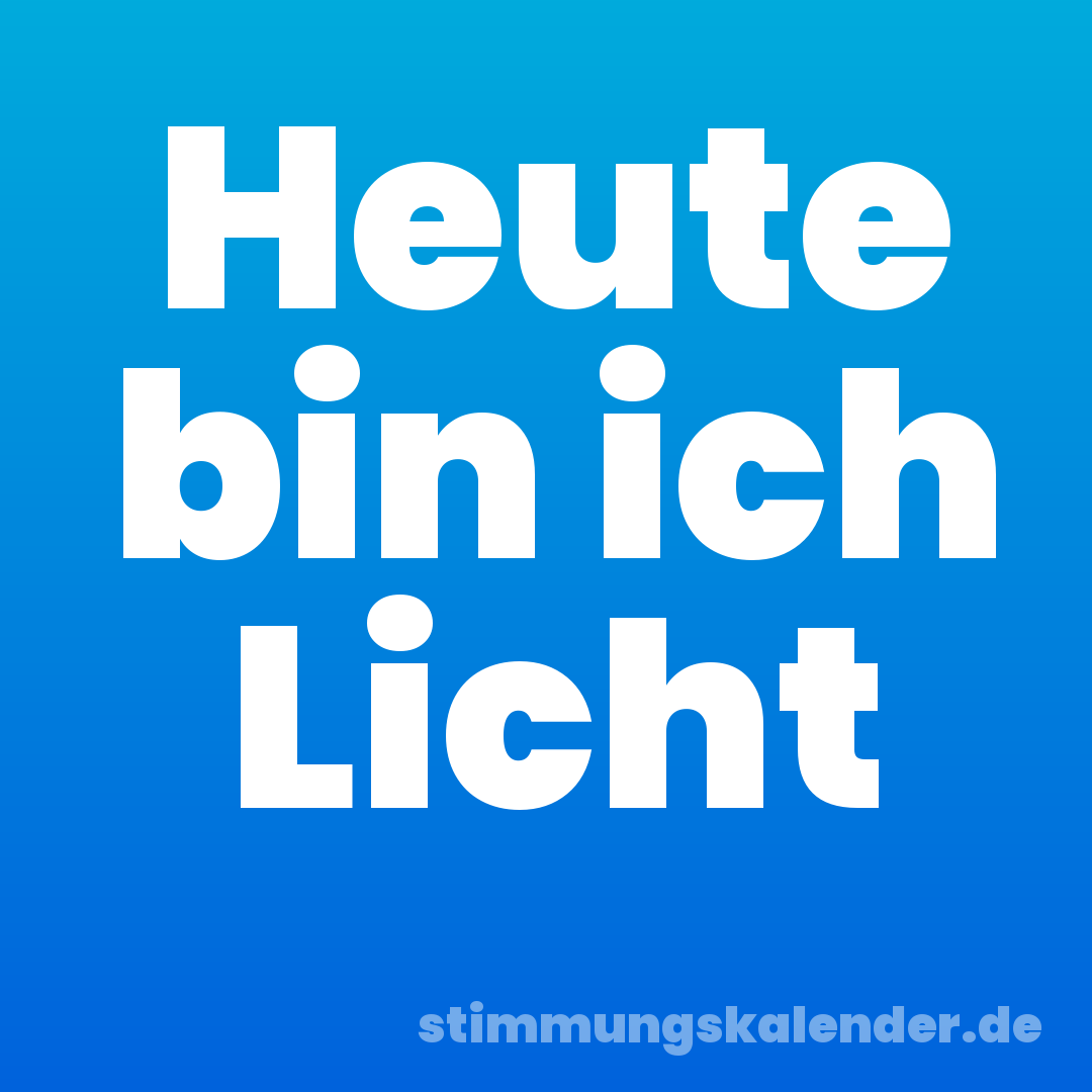 Heute bin ich Licht