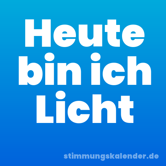 Heute bin ich Licht