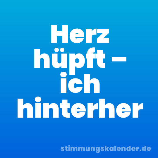 Herz hüpft – ich hinterher