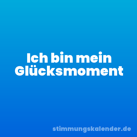 Ich bin mein Glücksmoment
