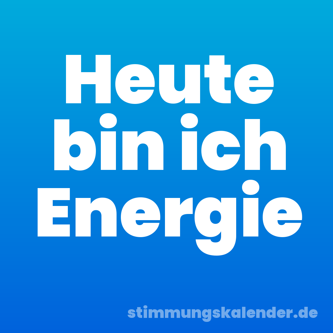 Heute bin ich Energie