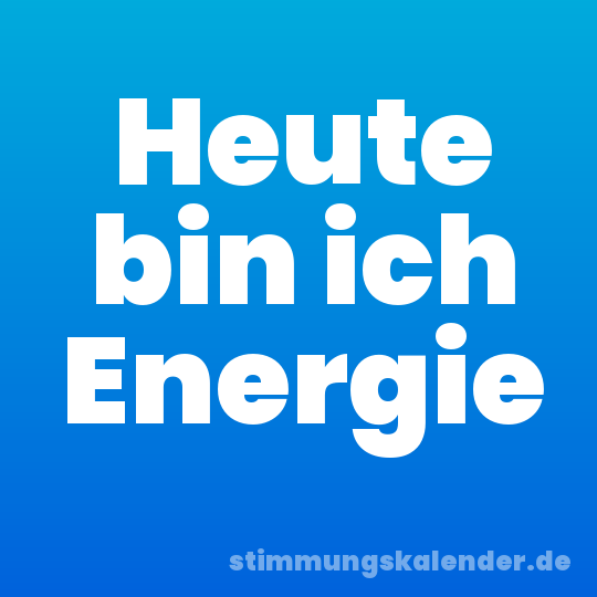 Heute bin ich Energie