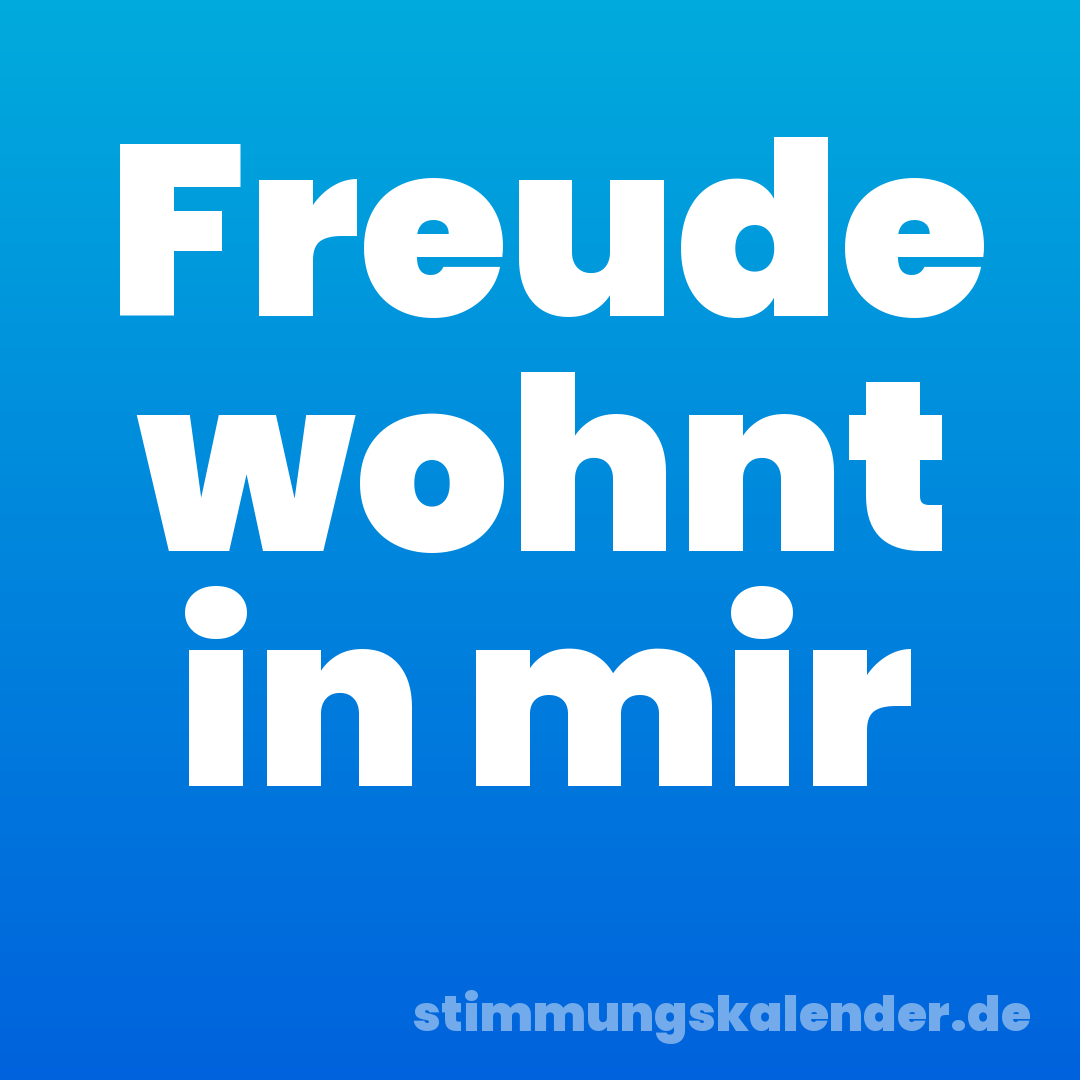 Freude wohnt in mir