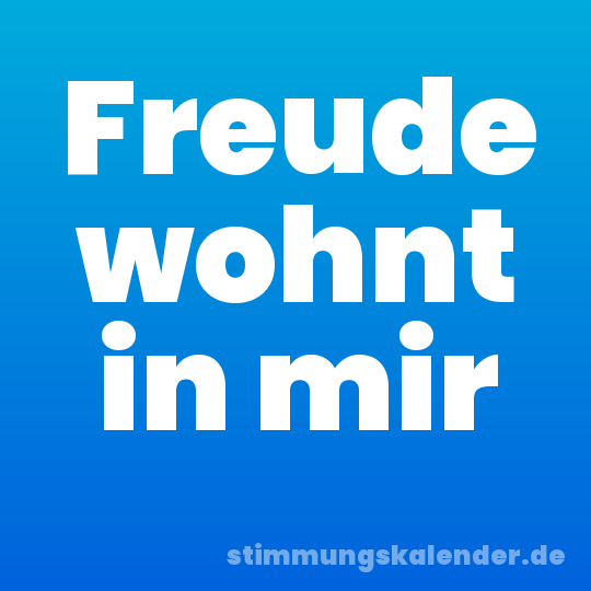 Freude wohnt in mir