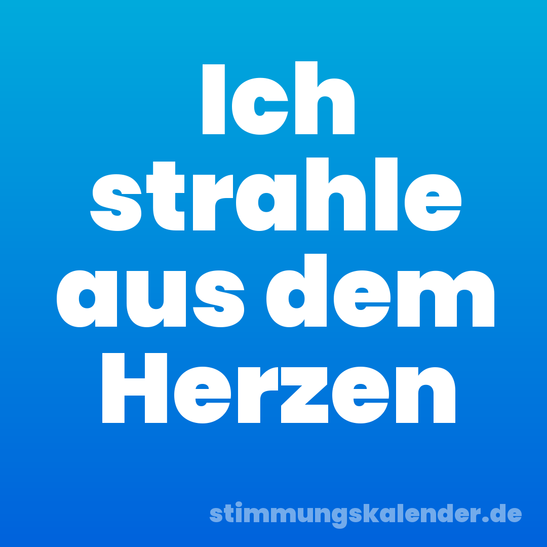 Ich strahle aus dem Herzen