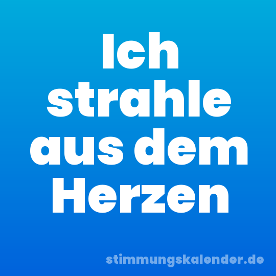 Ich strahle aus dem Herzen