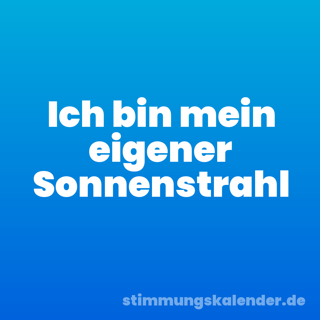 Ich bin mein eigener Sonnenstrahl