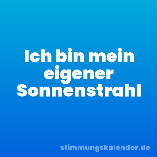 Ich bin mein eigener Sonnenstrahl