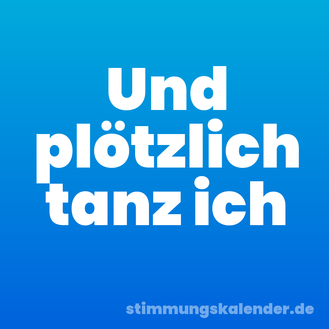 Und plötzlich tanz ich