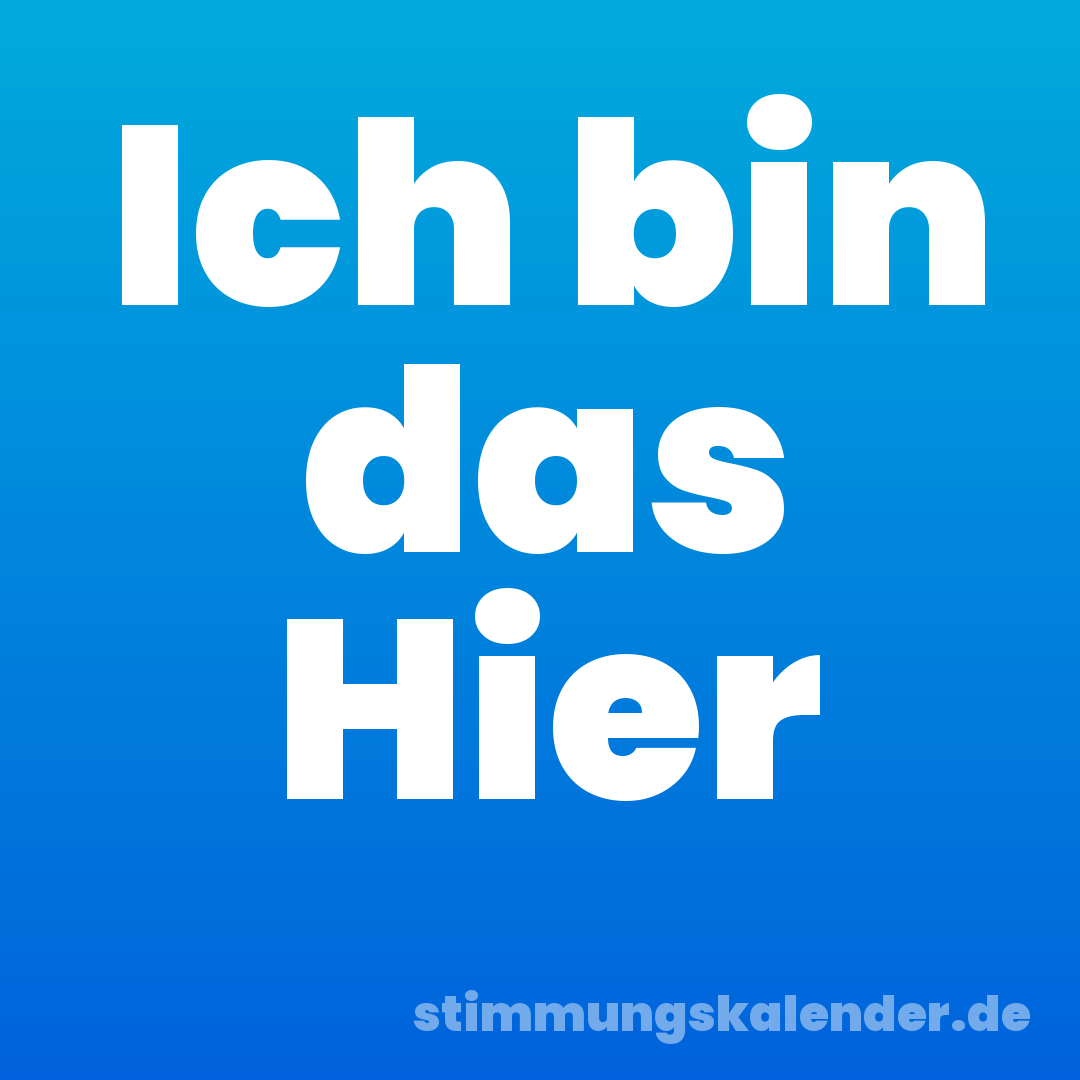 Ich bin das Hier