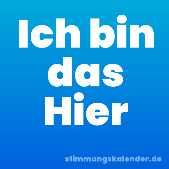 Ich bin das Hier