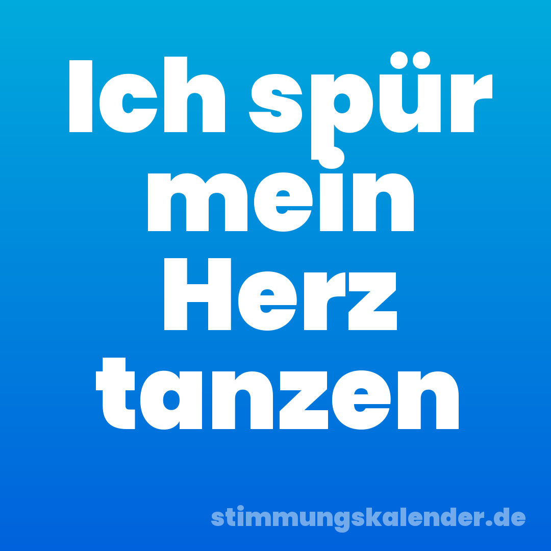 Ich spür mein Herz tanzen