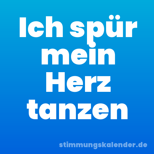 Ich spür mein Herz tanzen