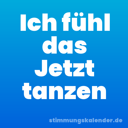 Ich fühl das Jetzt tanzen