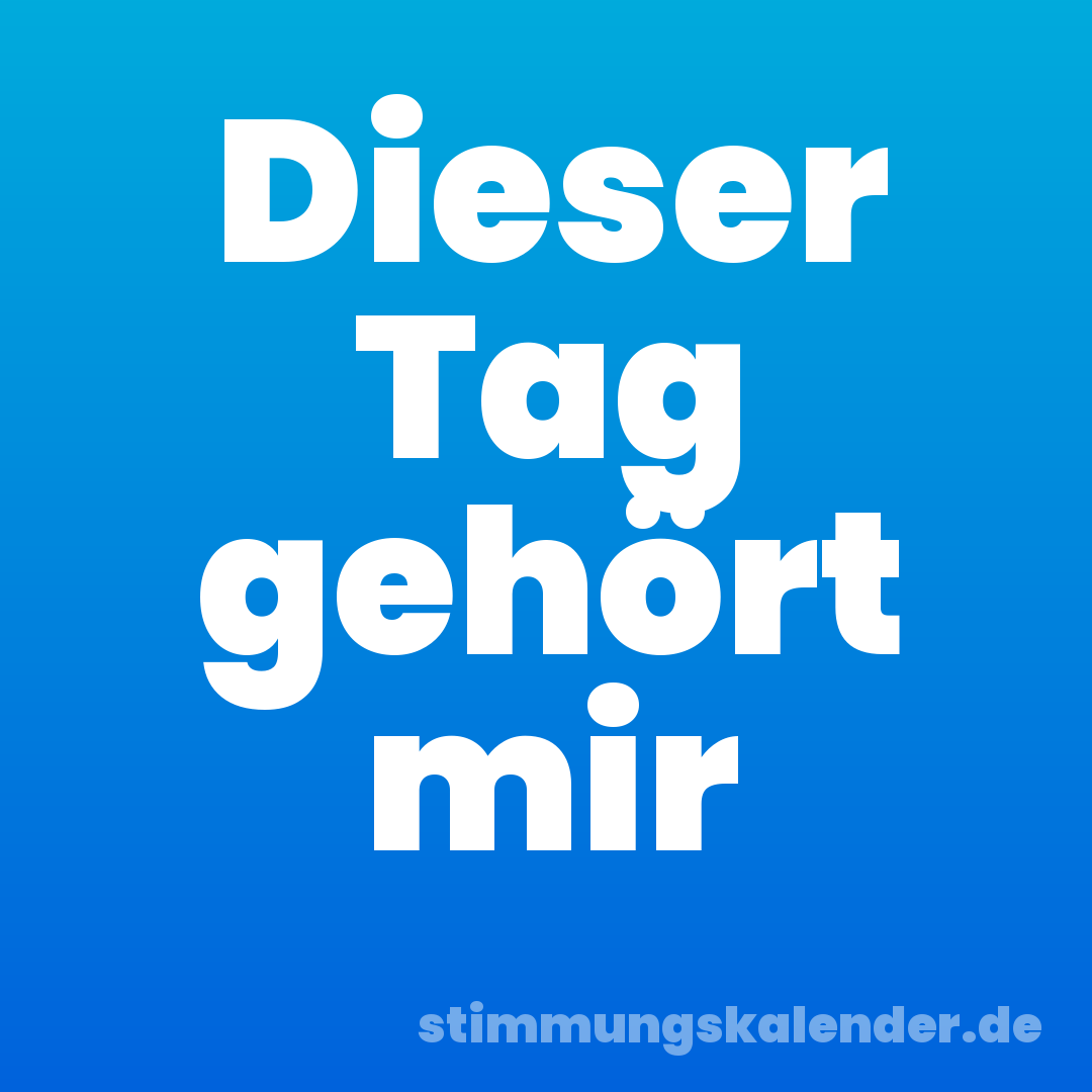 Dieser Tag gehört mir