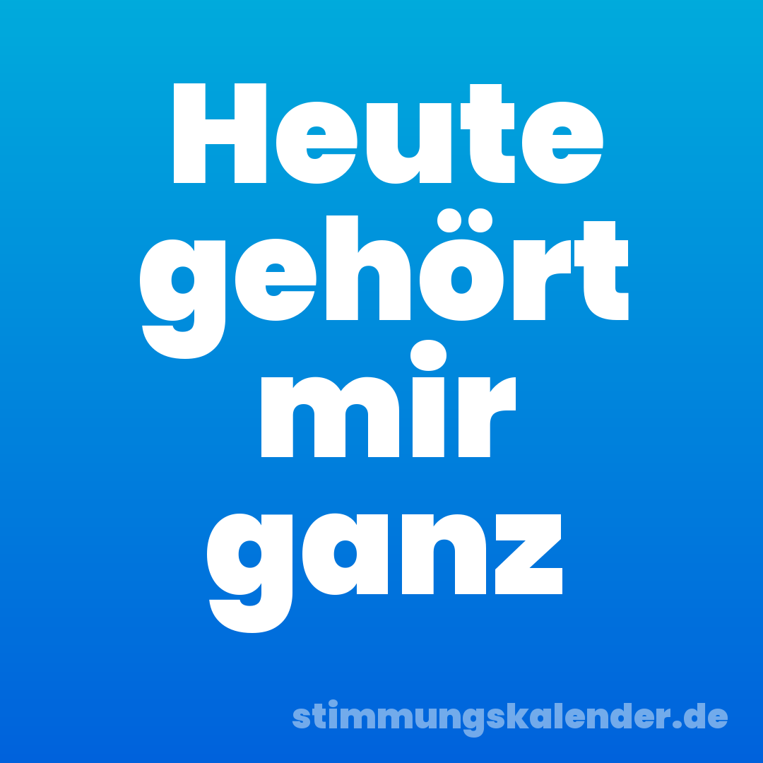 Heute gehört mir ganz