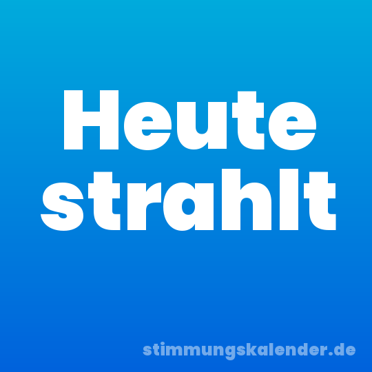 Heute strahlt