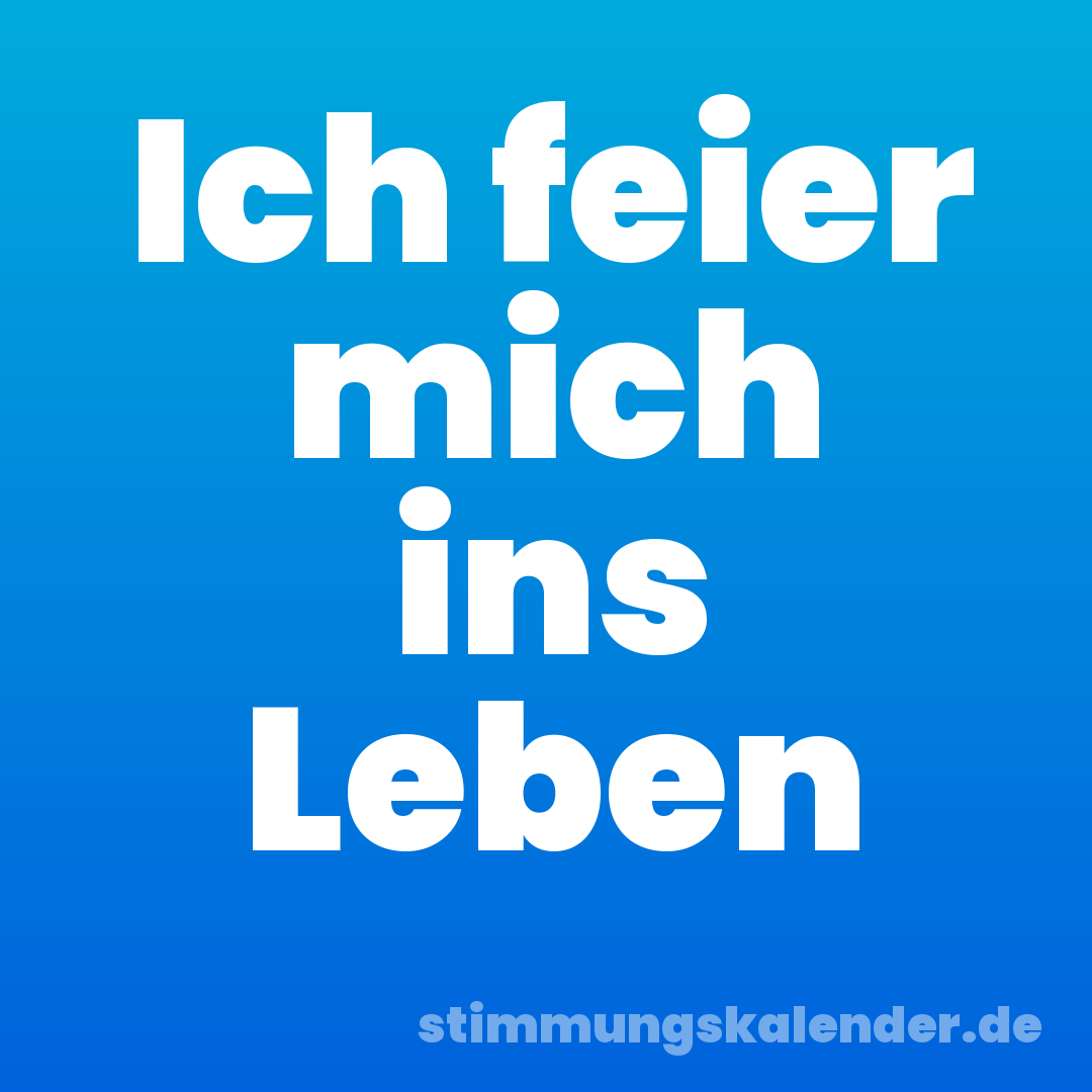 Ich feier mich ins Leben