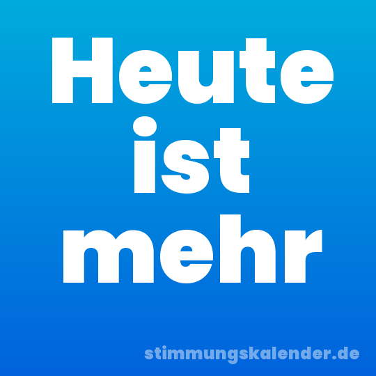Heute ist mehr