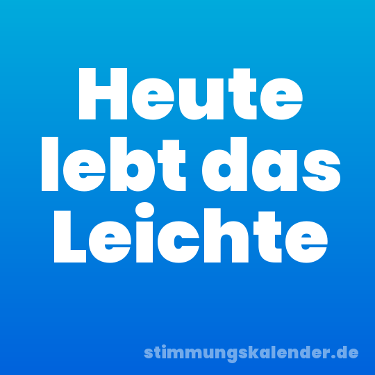 Heute lebt das Leichte