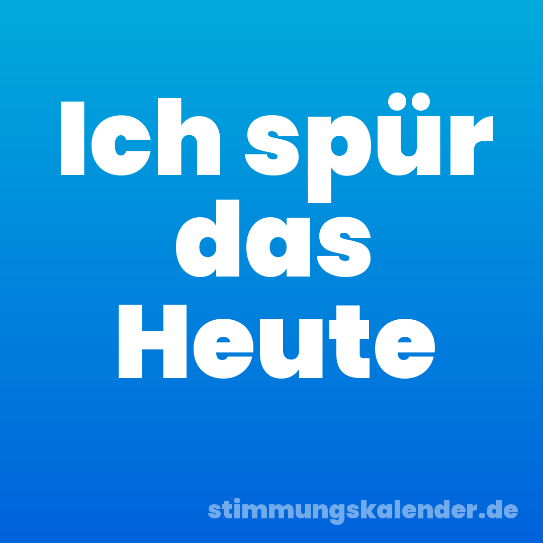 Ich spür das Heute