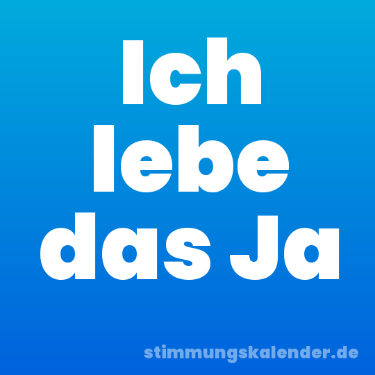 Ich lebe das Ja