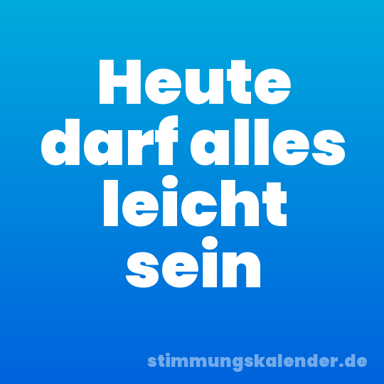 Heute darf alles leicht sein