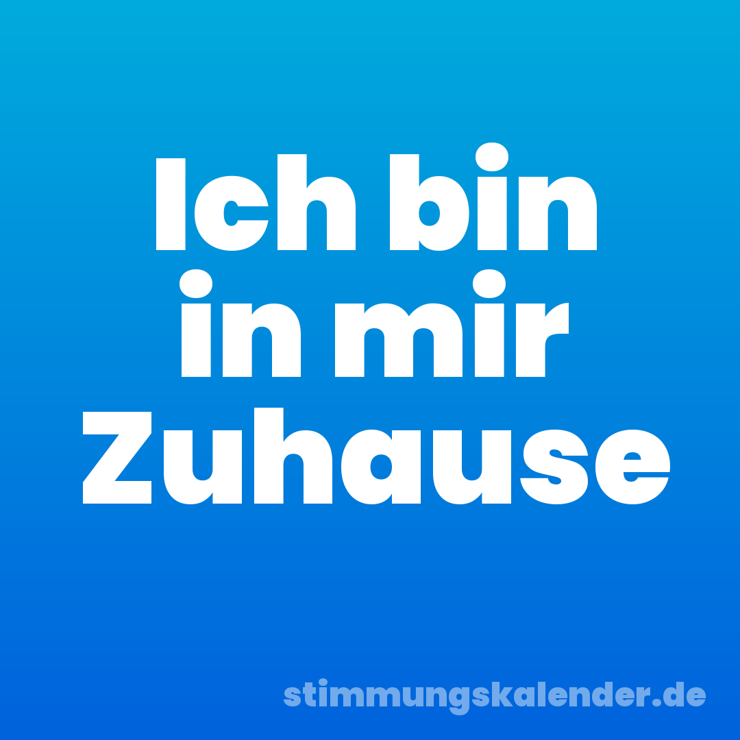 Ich bin in mir Zuhause