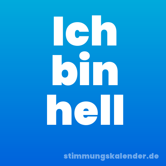 Ich bin hell