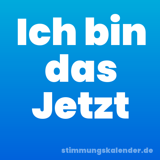 Ich bin das Jetzt
