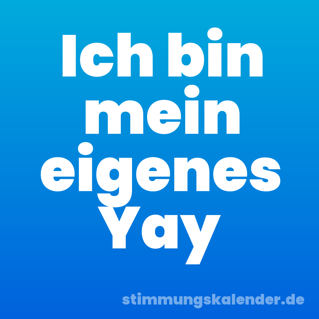 Ich bin mein eigenes Yay