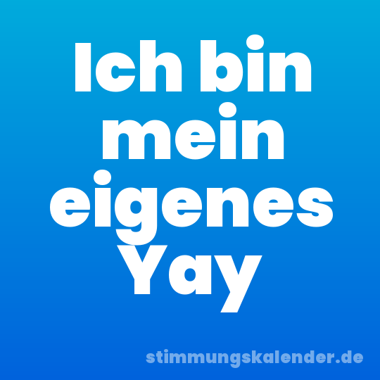 Ich bin mein eigenes Yay