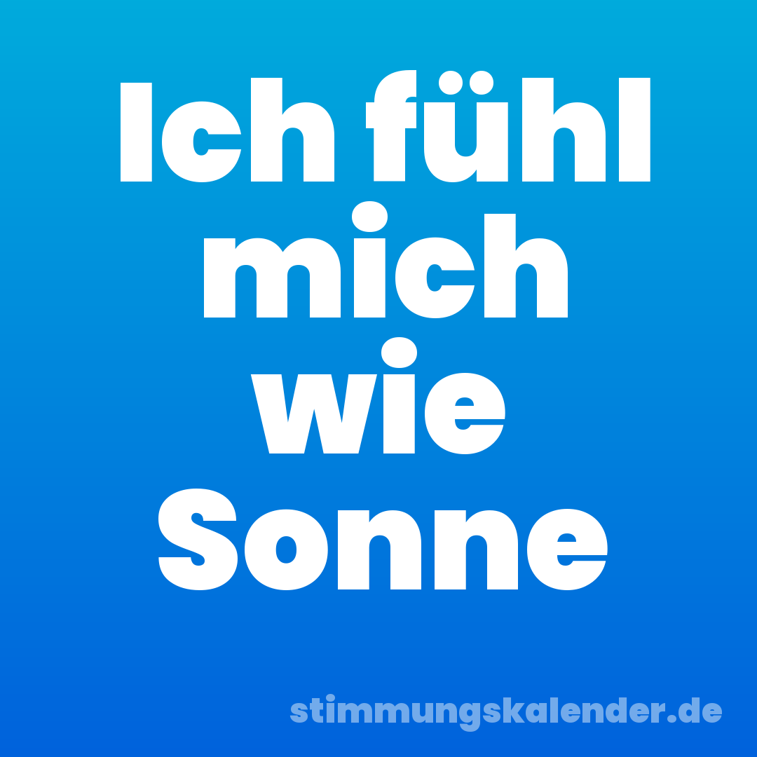 Ich fühl mich wie Sonne