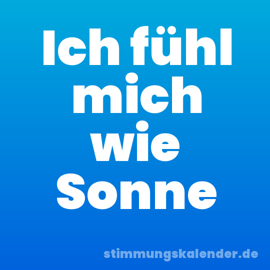 Ich fühl mich wie Sonne