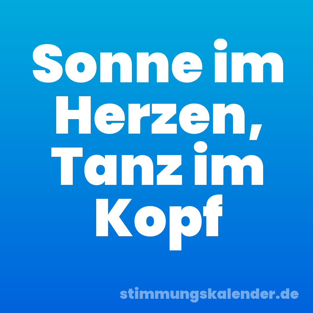 Sonne im Herzen, Tanz im Kopf