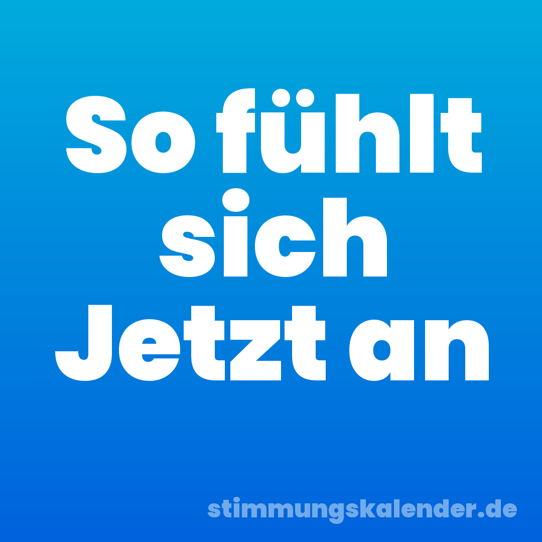 So fühlt sich Jetzt an