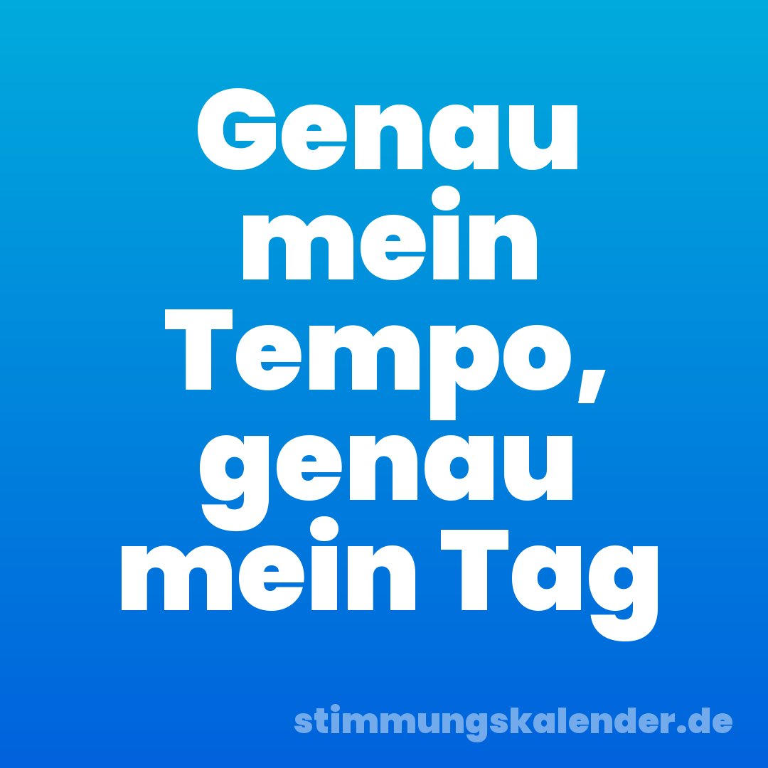 Genau mein Tempo, genau mein Tag